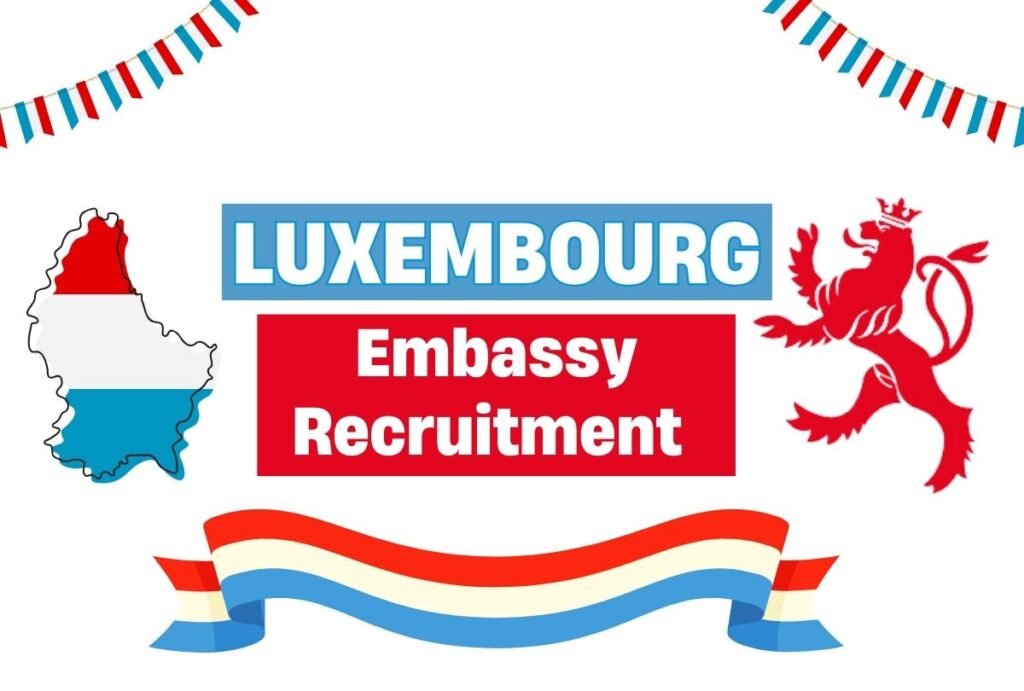 Luxembourg Embassy Recruitment (DEC 2024): Online Application Link