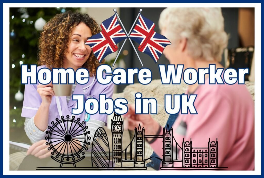 Home Care Worker Jobs in UK 2025 with Visa Sponsorship (£11.49 per hour)