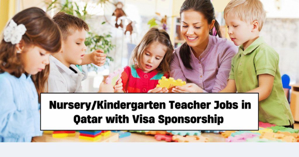 Nursery/Kindergarten Teacher Jobs in Qatar with Visa Sponsorship & Full Benefits