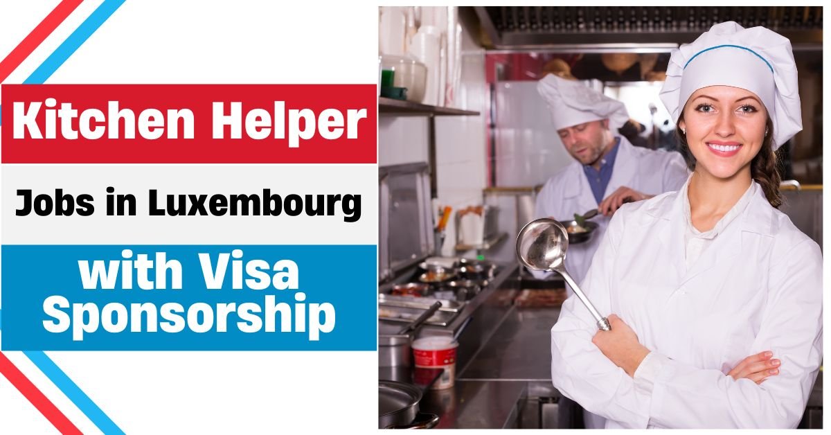 Kitchen Helper Jobs in Luxembourg with Visa Sponsorship