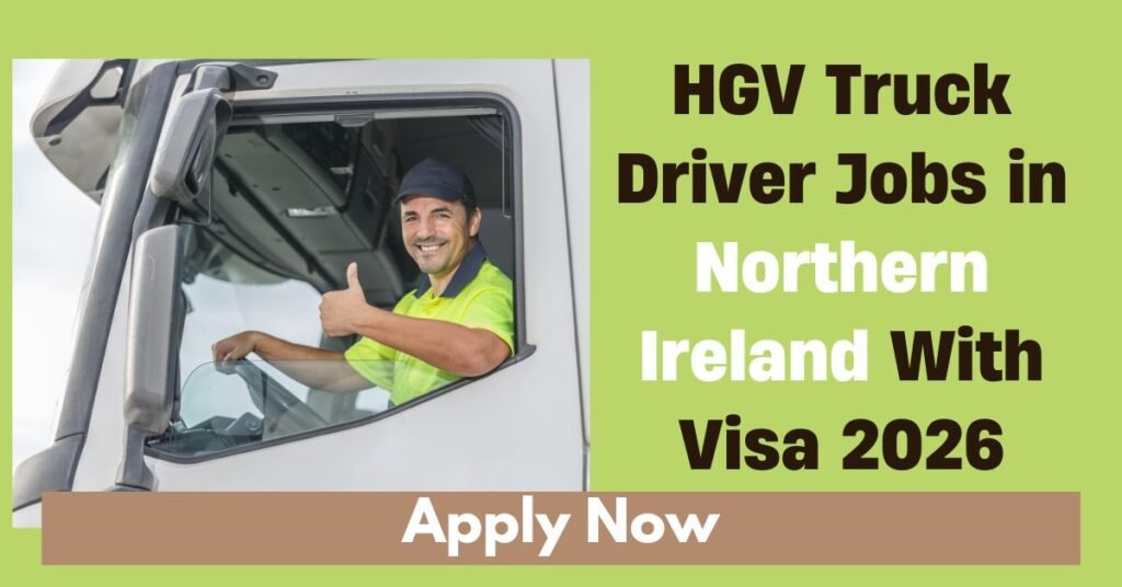HGV Truck Driver Jobs in Northern Ireland With Visa 2026